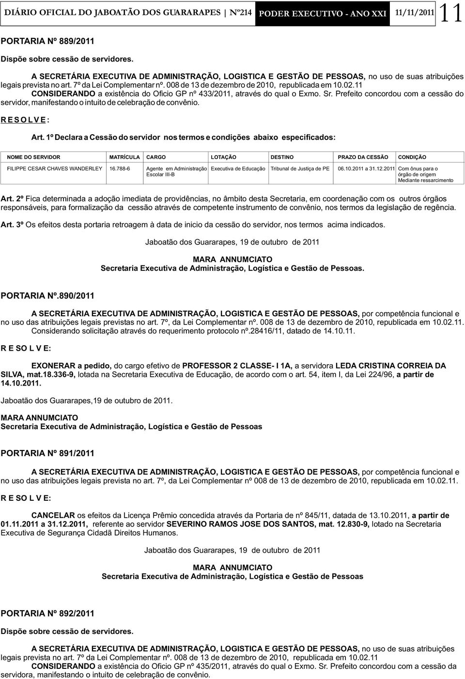 02.11 CONSIDERANDO a existência do Oficio GP nº 433/2011, através do qual o Exmo. Sr. Prefeito concordou com a cessão do servidor, manifestando o intuito de celebração de convênio.