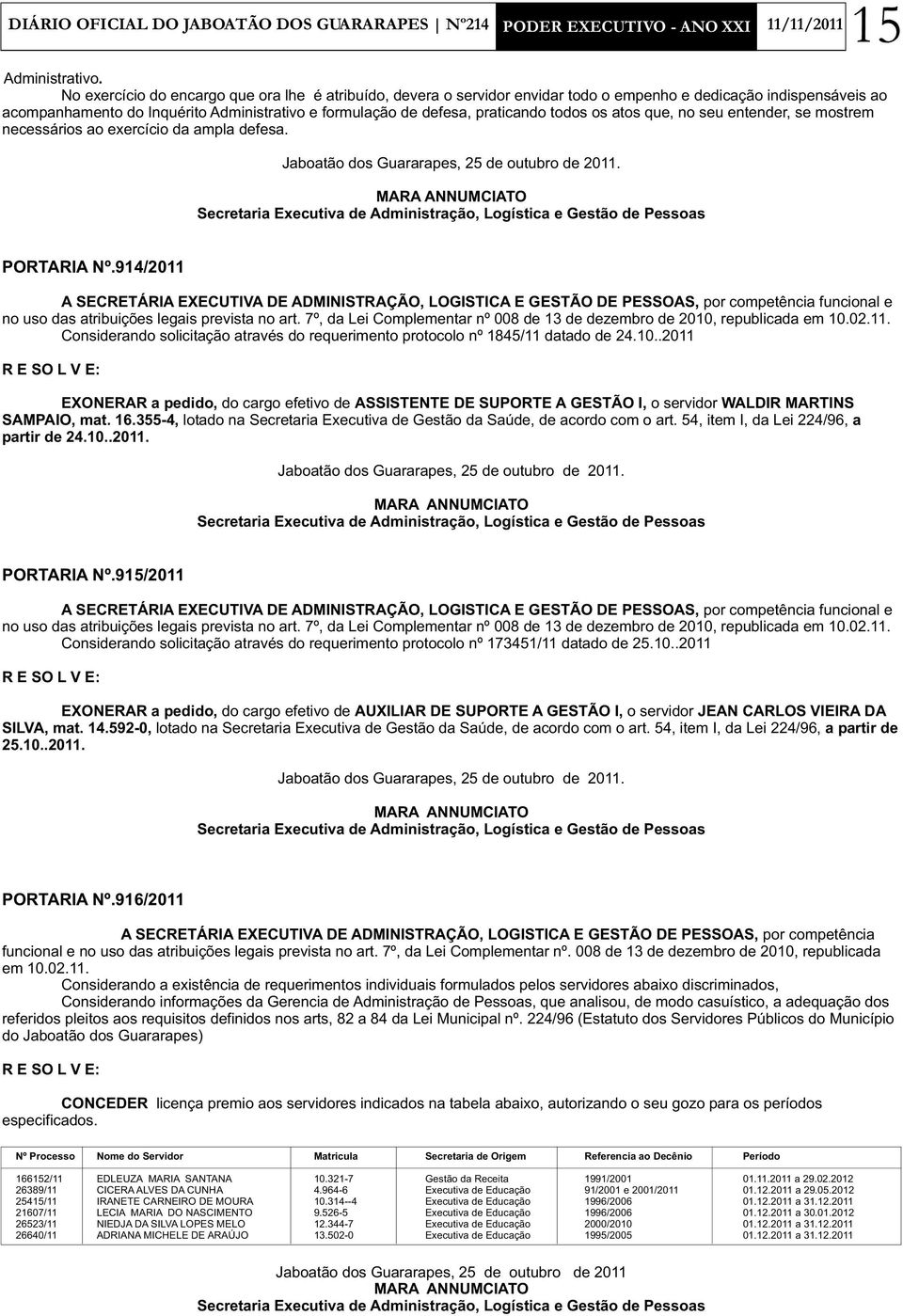 todos os atos que, no seu entender, se mostrem necessários ao exercício da ampla defesa. Jaboatão dos Guararapes, 25 de outubro de 2011. PORTARIA Nº.