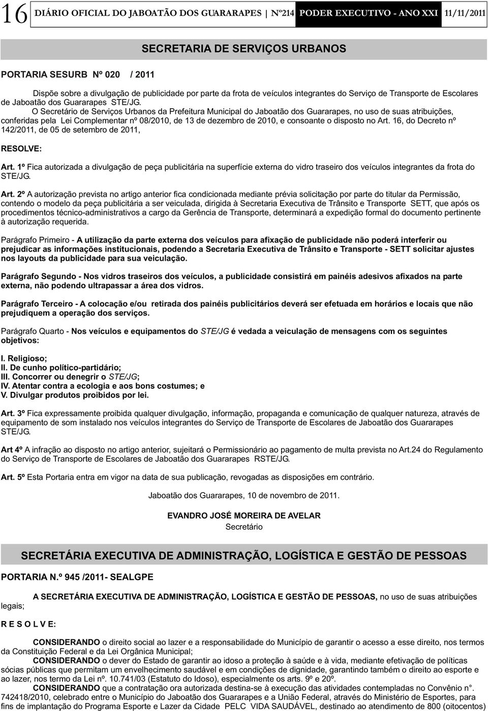 O Secretário de Serviços Urbanos da Prefeitura Municipal do Jaboatão dos Guararapes, no uso de suas atribuições, conferidas pela Lei Complementar nº 08/2010, de 13 de dezembro de 2010, e consoante o