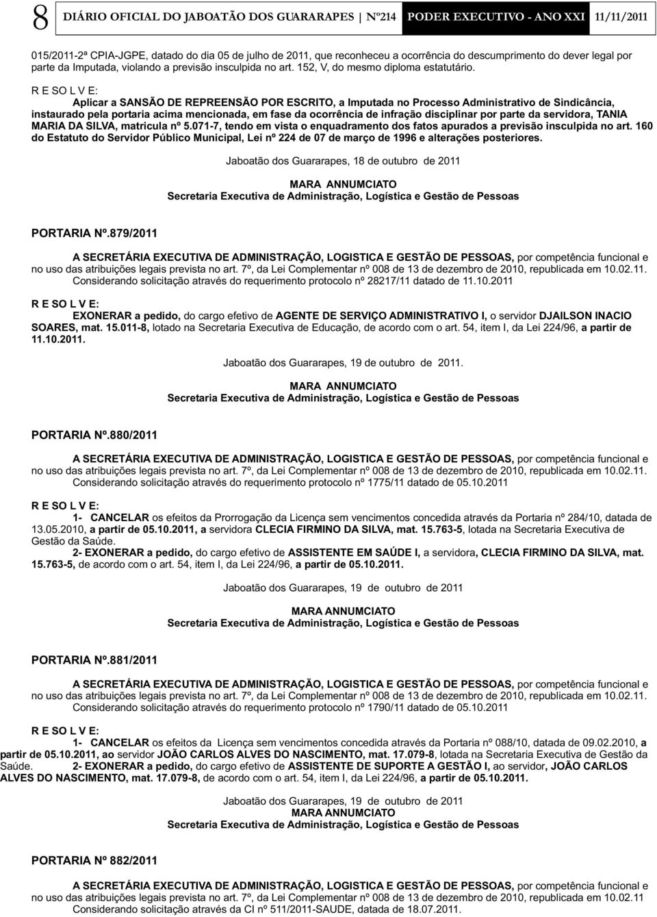 Aplicar a SANSÃO DE REPREENSÃO POR ESCRITO, a Imputada no Processo Administrativo de Sindicância, instaurado pela portaria acima mencionada, em fase da ocorrência de infração disciplinar por parte da