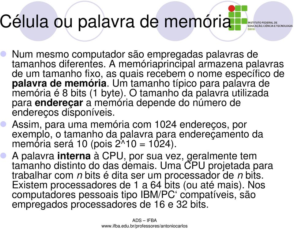 O tamanho da palavra utilizada para endereçar a memória depende do número de endereços disponíveis.