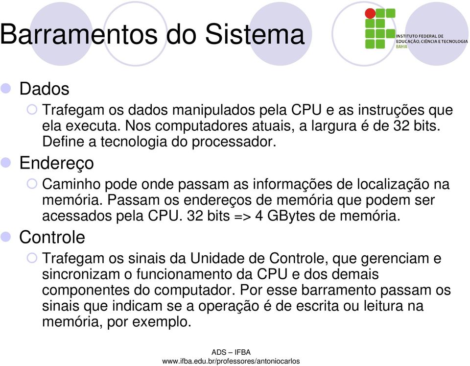 Passam os endereços de memória que podem ser acessados pela CPU. 32 bits => 4 GBytes de memória.