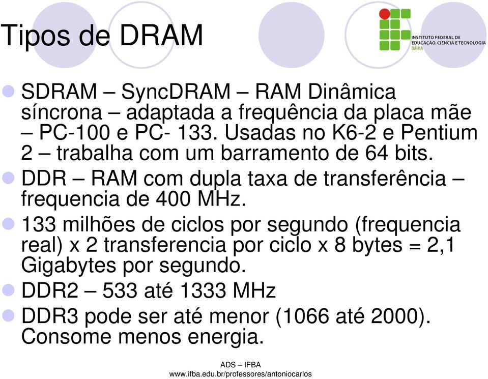 DDR RAM com dupla taxa de transferência frequencia de 400 MHz.