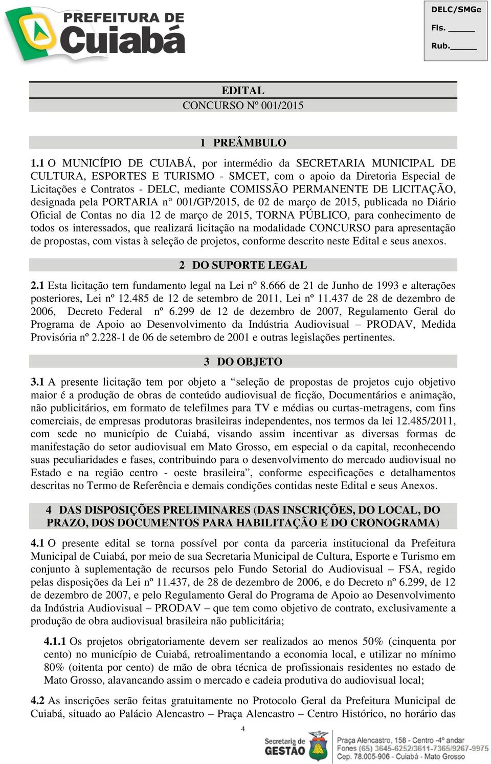 PERMANENTE DE LICITAÇÃO, designada pela PORTARIA n 001/GP/2015, de 02 de março de 2015, publicada no Diário Oficial de Contas no dia 12 de março de 2015, TORNA PÚBLICO, para conhecimento de todos os