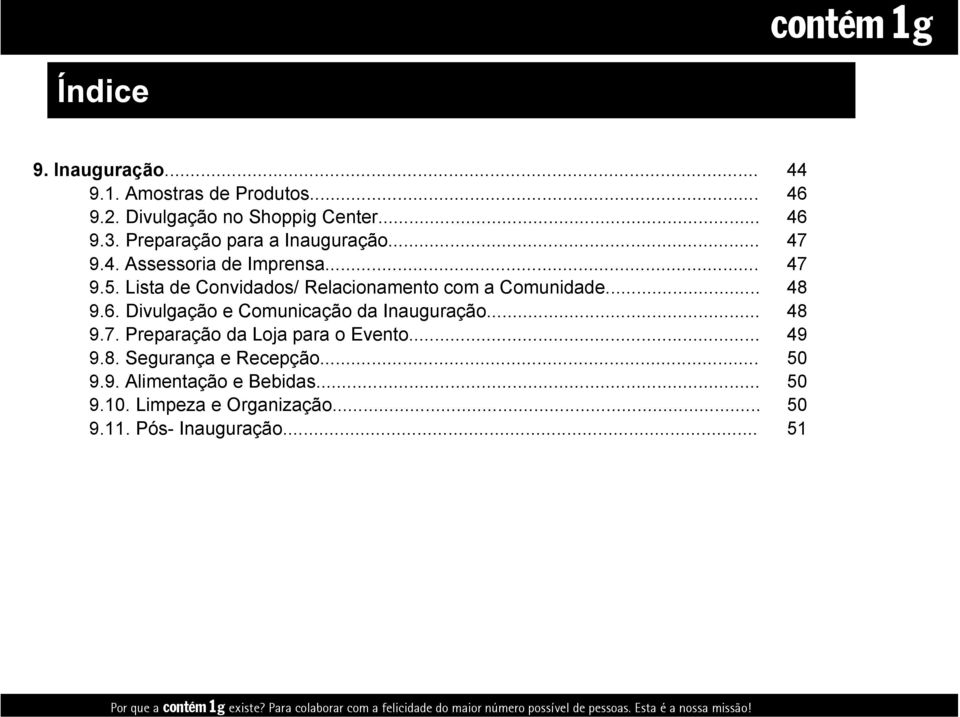 Lista de Convidados/ Relacionamento com a Comunidade... 9.6. Divulgação e Comunicação da Inauguração... 9.7. Preparação da Loja para o Evento... 9.8.