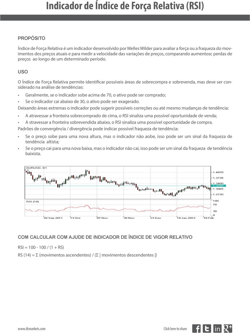 O Índice de Força Relativa permite identificar possíveis áreas de sobrecompra e sobrevenda, mas deve ser considerado na análise de tendências: Geralmente, se o indicador sobe acima de 70, o ativo