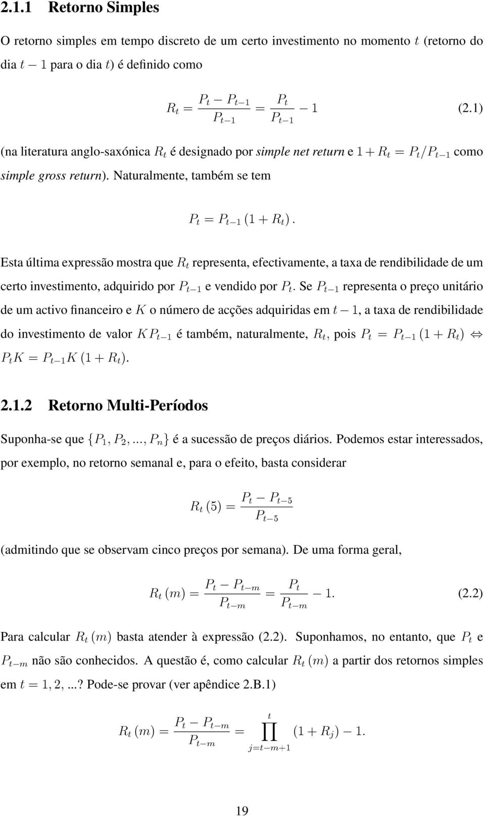 Esta última expressão mostra que R t representa, efectivamente, a taxa de rendibilidade de um certo investimento, adquirido por P t 1 e vendido por P t.