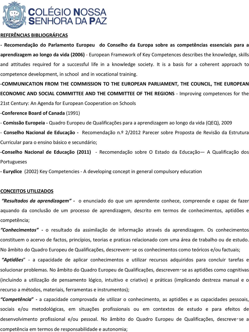 It is a basis for a coherent approach to competence development, in school and in vocational training.