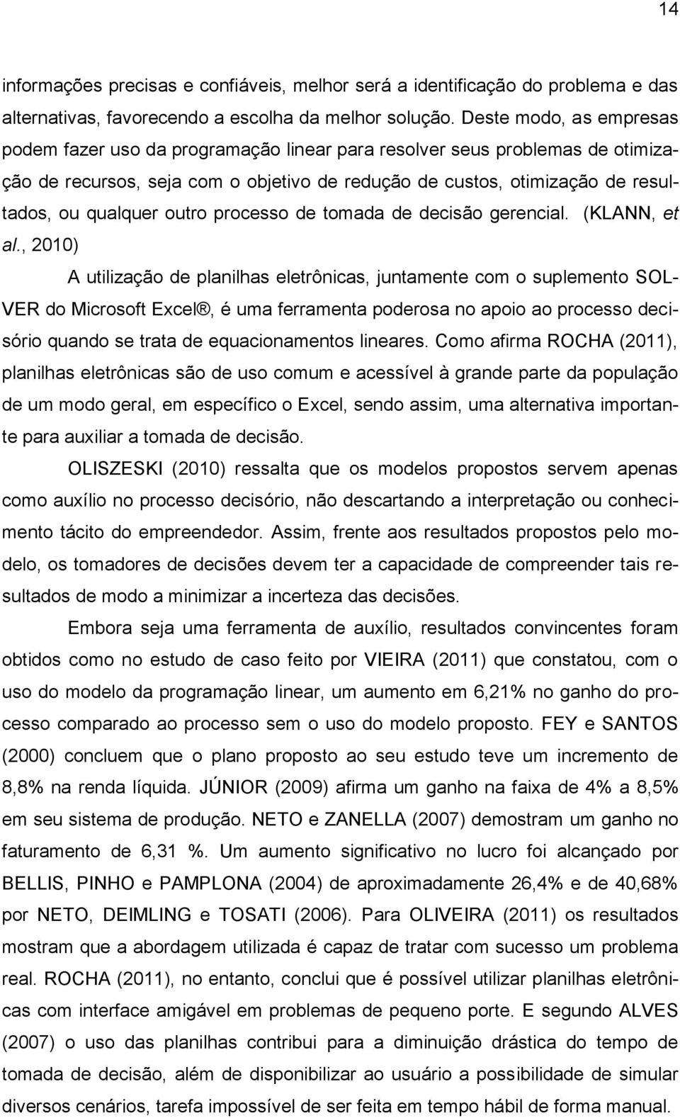 outro processo de tomada de decisão gerencial. (KLANN, et al.