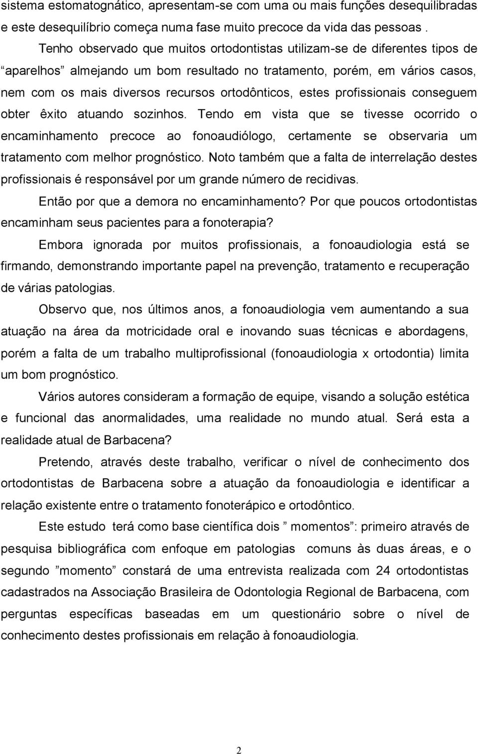 estes profissionais conseguem obter êxito atuando sozinhos.