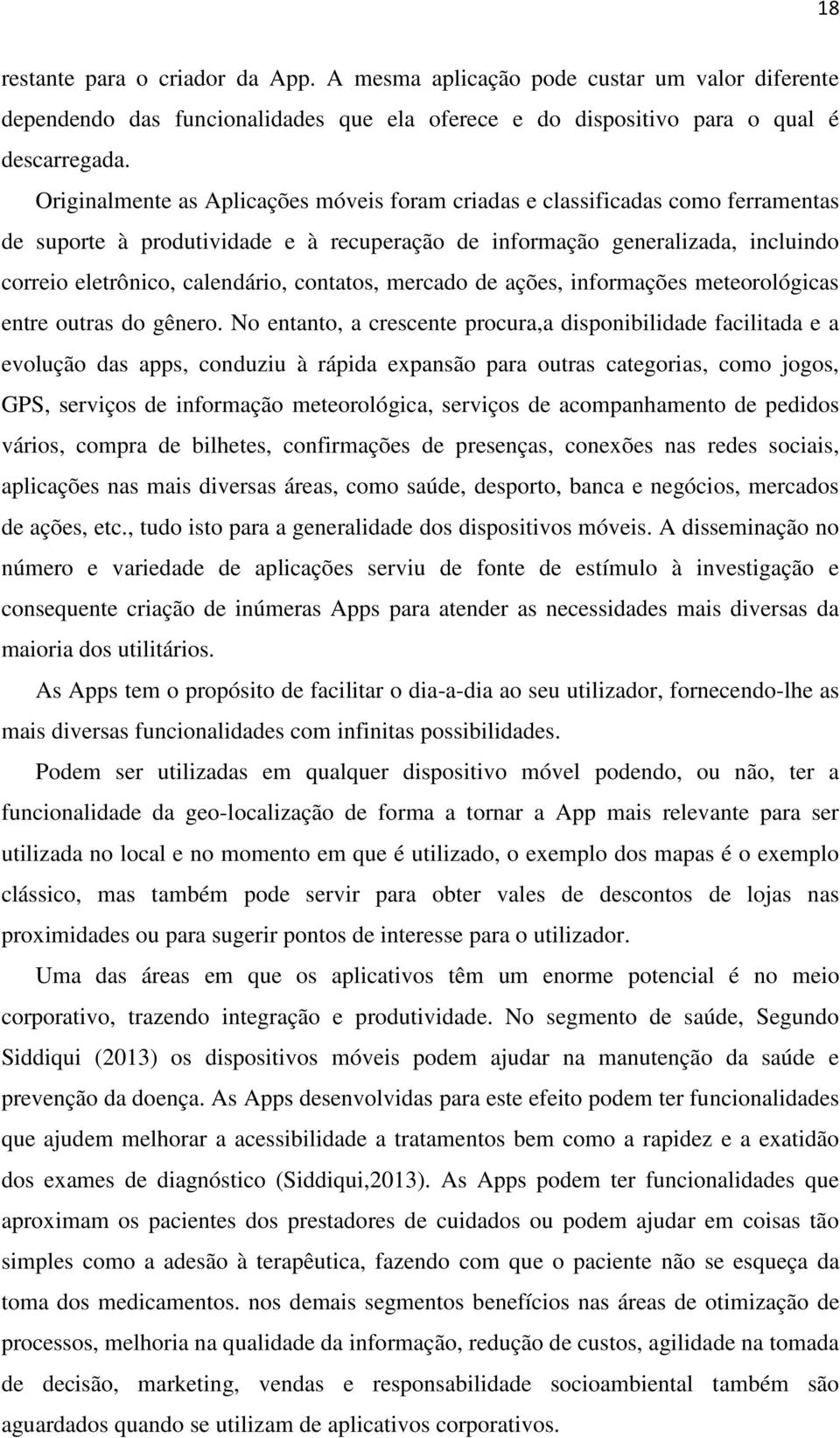 contatos, mercado de ações, informações meteorológicas entre outras do gênero.