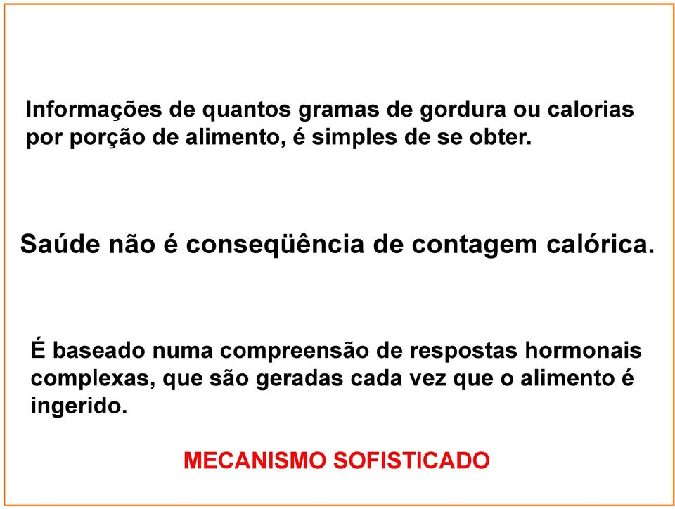 Saúde não é conseqüência de contagem calórica.