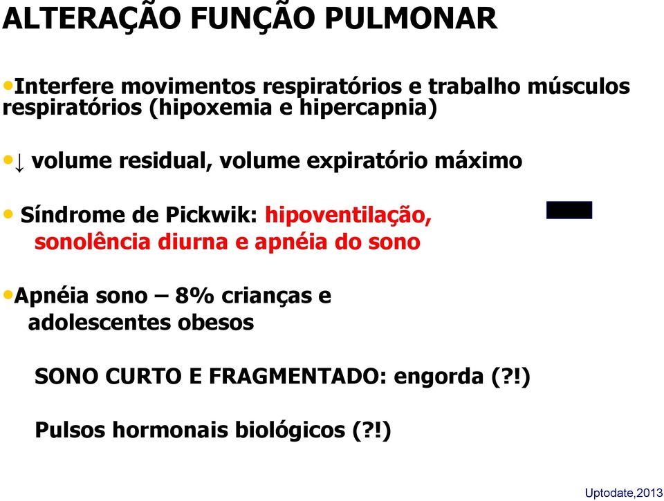 de Pickwik: hipoventilação, sonolência diurna e apnéia do sono Apnéia sono 8% crianças e