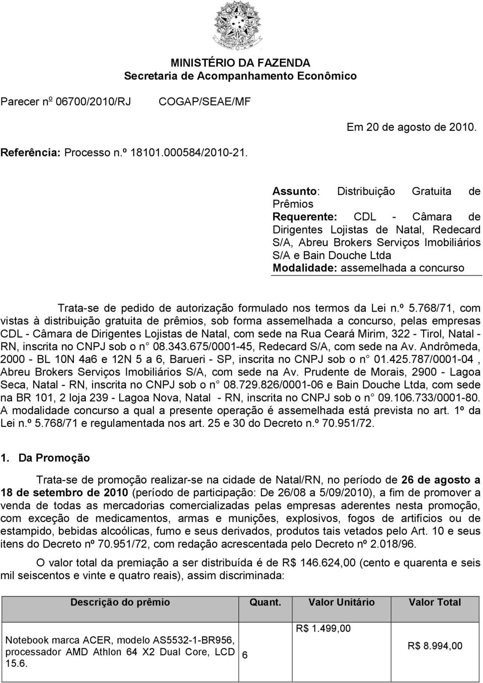 concurso Trata-se de pedido de autorização formulado nos termos da Lei n.º 5.