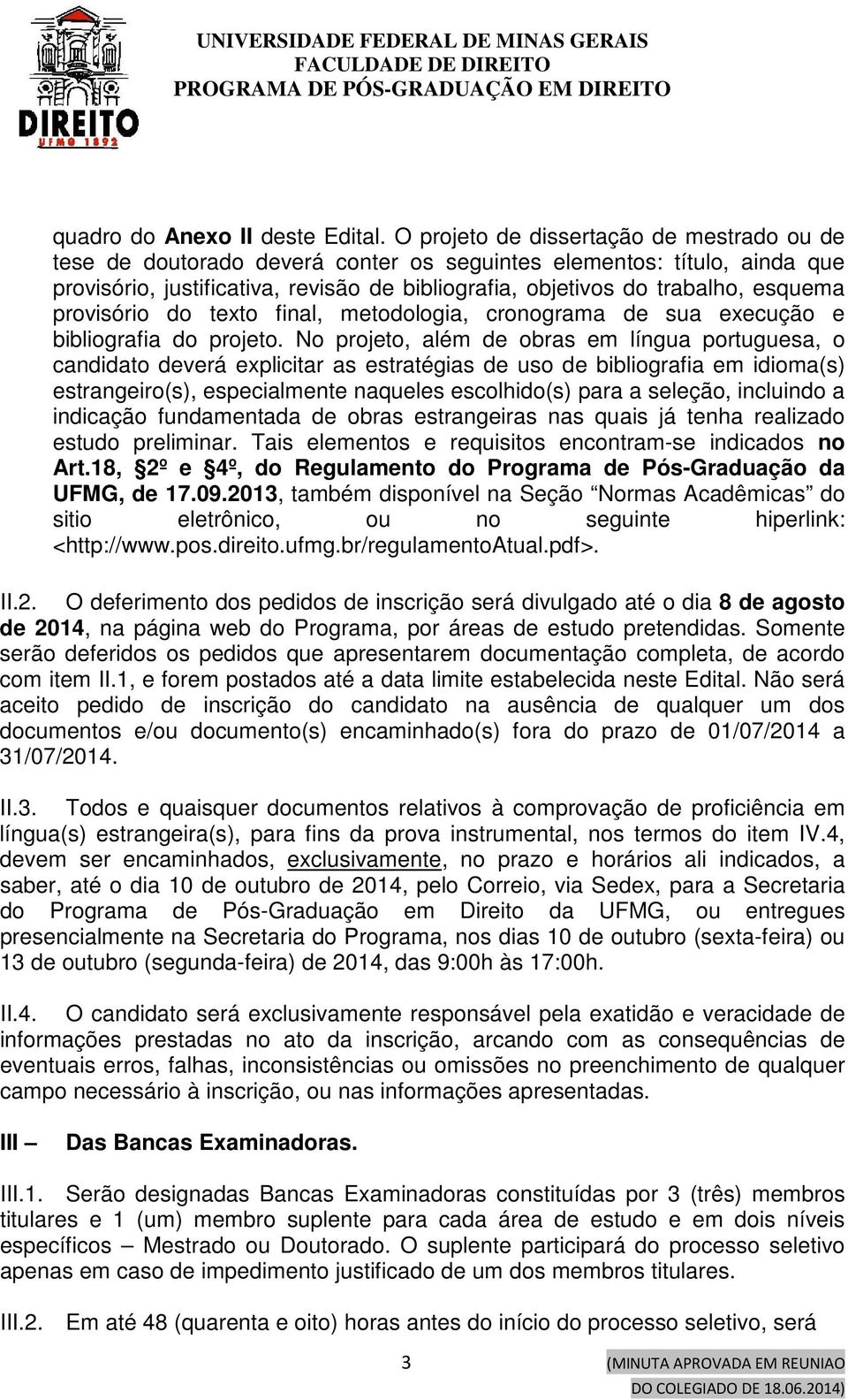 provisório do texto final, metodologia, cronograma de sua execução e bibliografia do projeto.