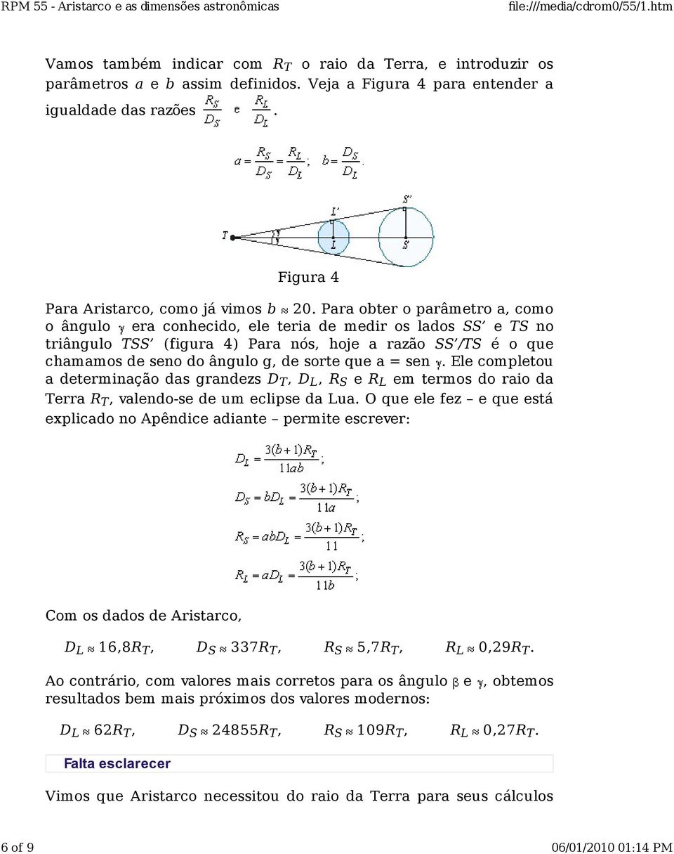 a = sen. Ele completou a determinação das grandezs D T, D L, R S e R L em termos do raio da Terra R T, valendo-se de um eclipse da Lua.