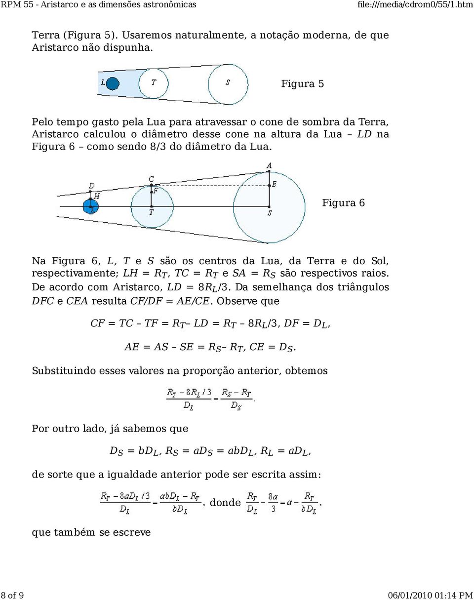 Figura 6 Na Figura 6, L, T e S são os centros da Lua, da Terra e do Sol, respectivamente; LH = R T, TC = R T e SA = R S são respectivos raios. De acordo com Aristarco, LD = 8R L /3.