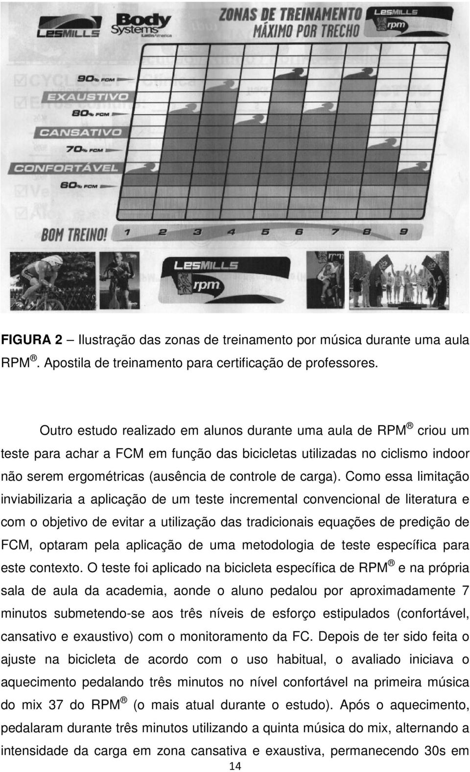 Como essa limitação inviabilizaria a aplicação de um teste incremental convencional de literatura e com o objetivo de evitar a utilização das tradicionais equações de predição de FCM, optaram pela