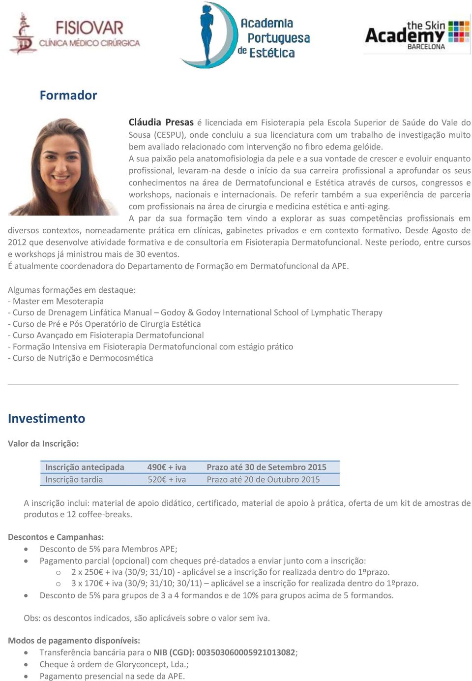 A sua paixão pela anatomofisiologia da pele e a sua vontade de crescer e evoluir enquanto profissional, levaram-na desde o início da sua carreira profissional a aprofundar os seus conhecimentos na