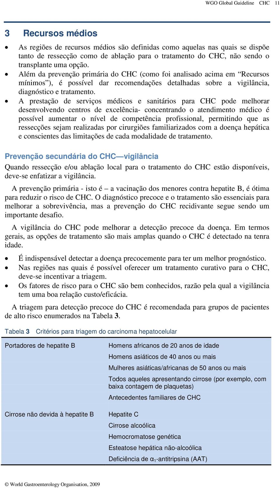 A prestação de serviços médicos e sanitários para CHC pode melhorar desenvolvendo centros de excelência- concentrando o atendimento médico é possível aumentar o nível de competência profissional,