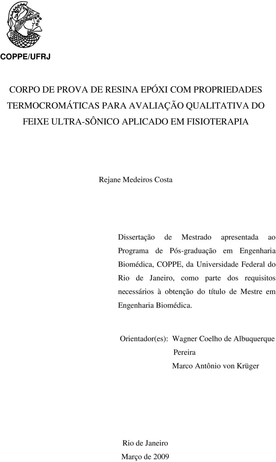 Biomédica, COPPE, da Universidade Federal do Rio de Janeiro, como parte dos requisitos necessários à obtenção do título de