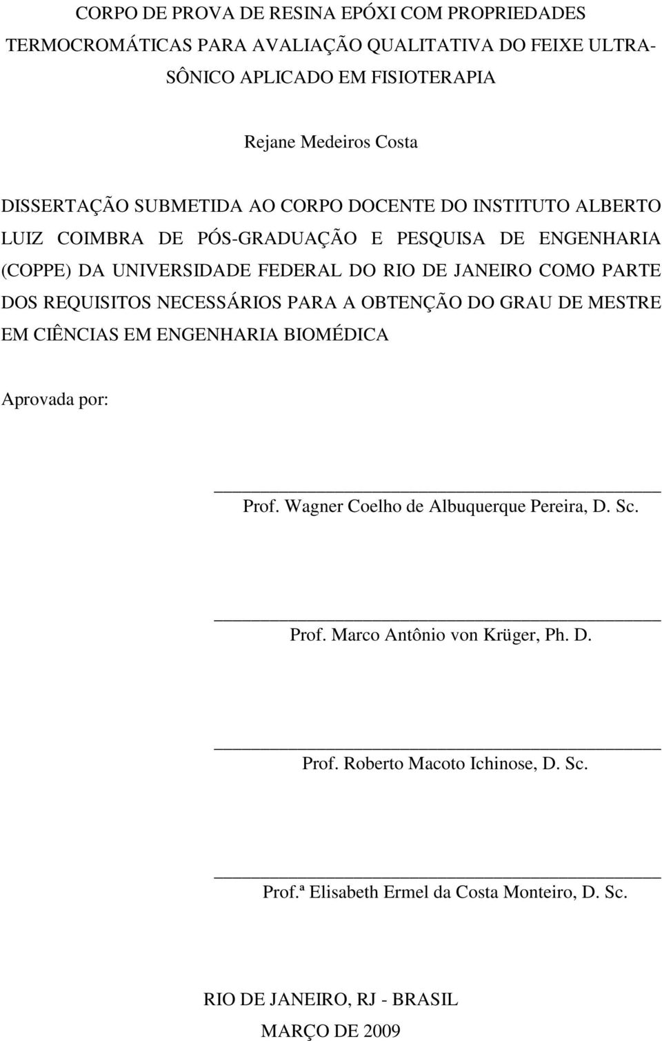 COMO PARTE DOS REQUISITOS NECESSÁRIOS PARA A OBTENÇÃO DO GRAU DE MESTRE EM CIÊNCIAS EM ENGENHARIA BIOMÉDICA Aprovada por: Prof.