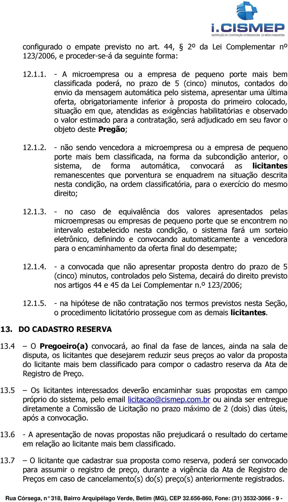 .1.1. - A microempresa ou a empresa de pequeno porte mais bem classificada poderá, no prazo de 5 (cinco) minutos, contados do envio da mensagem automática pelo sistema, apresentar uma última oferta,