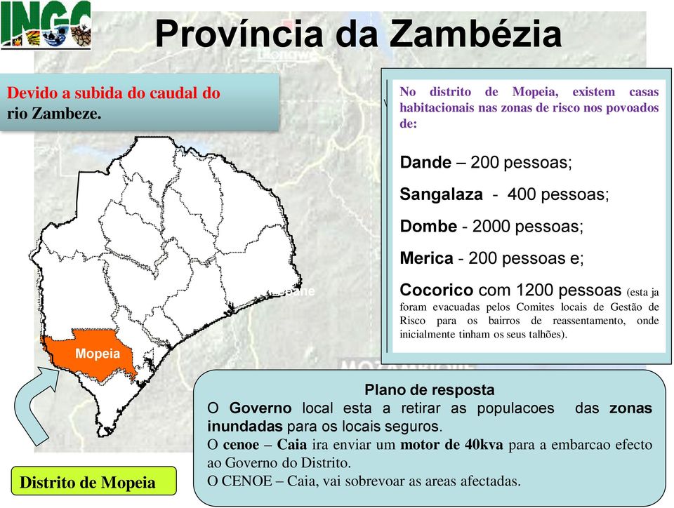 Merica - 200 pessoas e; Cocorico com 1200 pessoas (esta ja foram evacuadas pelos Comites locais de Gestão de Risco para os bairros de reassentamento, onde inicialmente