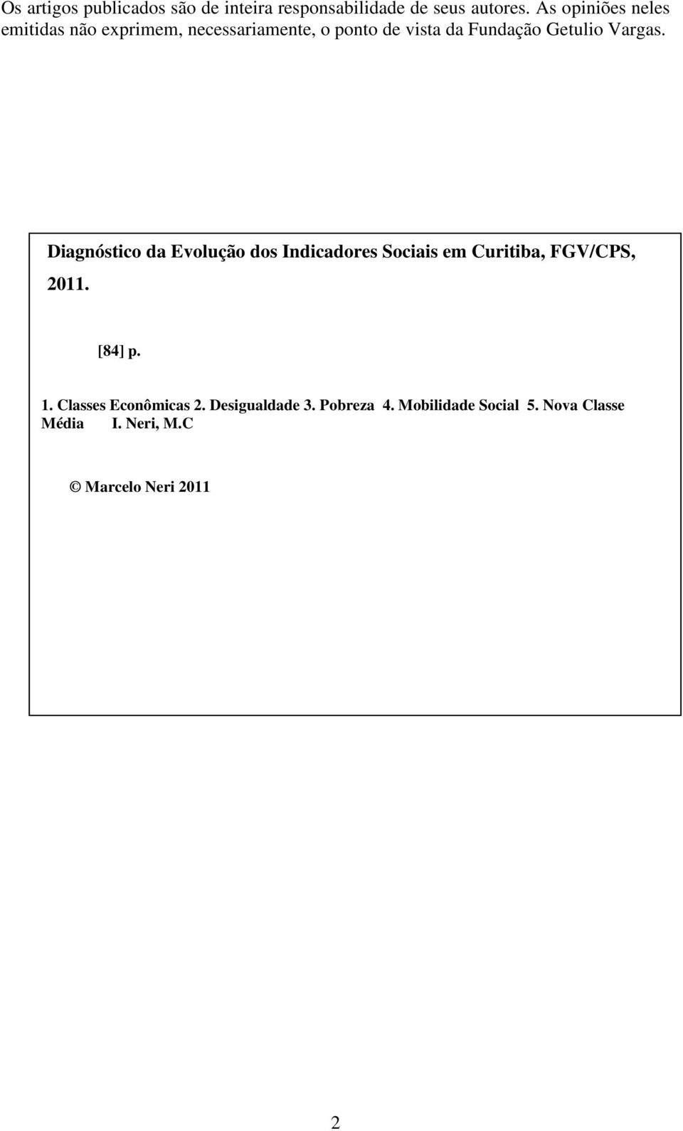 Vargas. Diagnóstico da Evolução dos Indicadores Sociais em Curitiba, FGV/CPS, 2011. [84] p. 1.