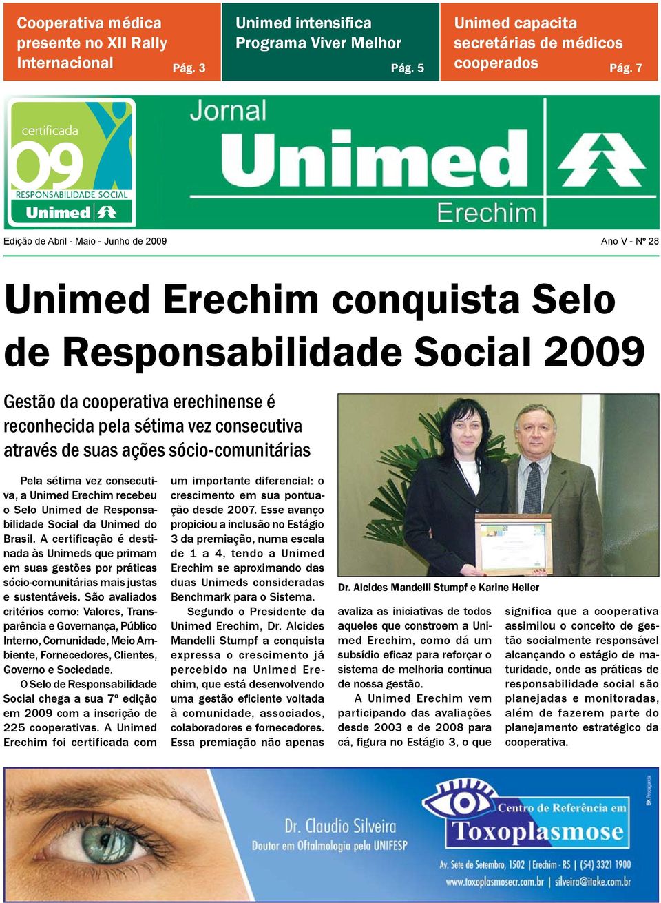 através de suas ações sócio-comunitárias Pela sétima vez consecutiva, a Unimed Erechim recebeu o Selo Unimed de Responsabilidade Social da Unimed do Brasil.