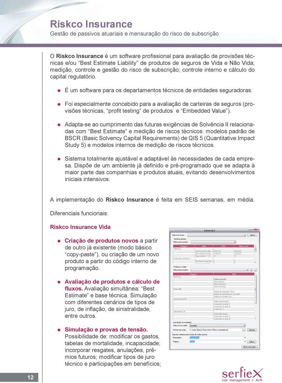 É um software para os departamentos técnicos de entidades seguradoras.