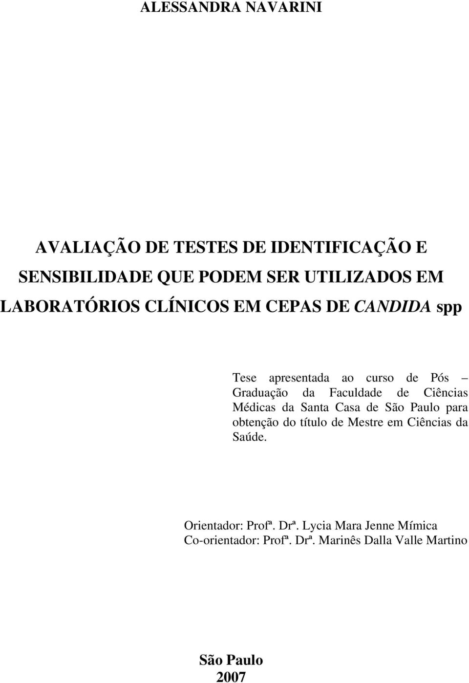 Médicas da Santa Casa de São Paulo para obtenção do título de Mestre em Ciências da Saúde.