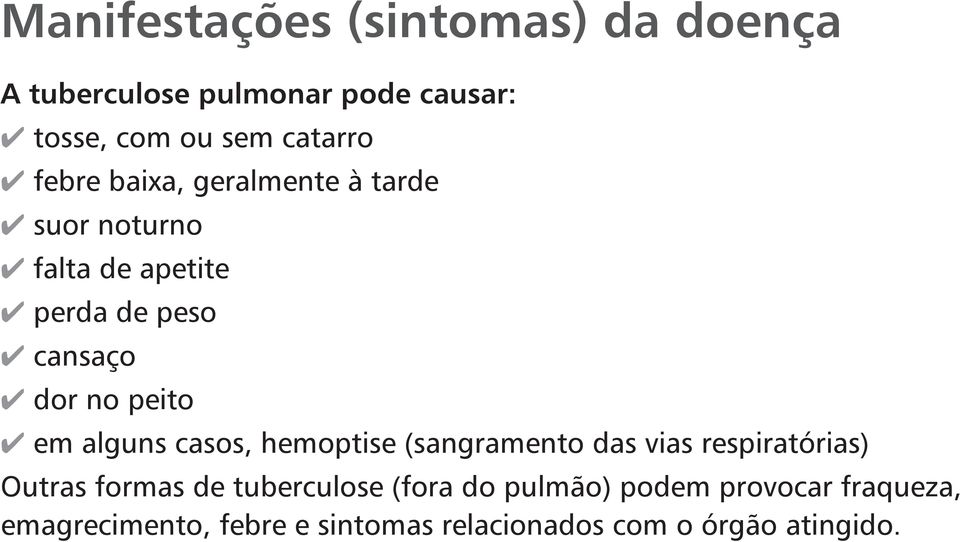 peito 4 em alguns casos, hemoptise (sangramento das vias respiratórias) Outras formas de tuberculose