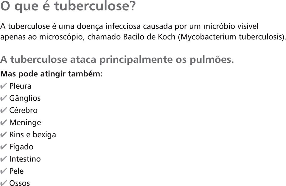 microscópio, chamado Bacilo de Koch (Mycobacterium tuberculosis).