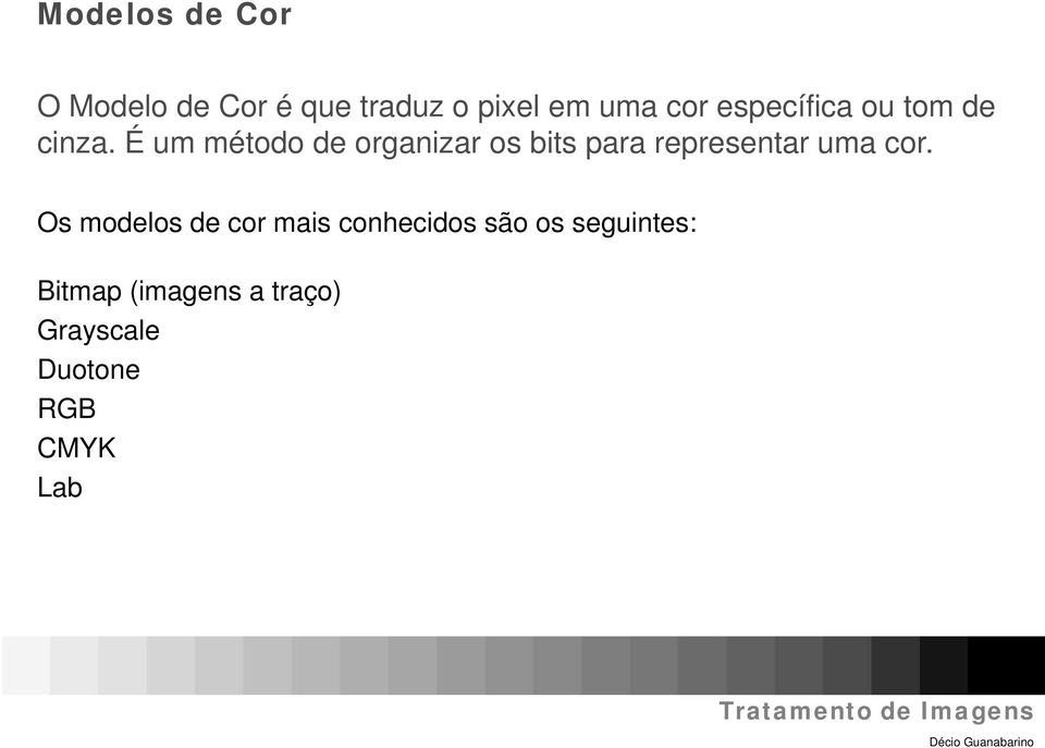 É um método de organizar os bits para representar uma cor.