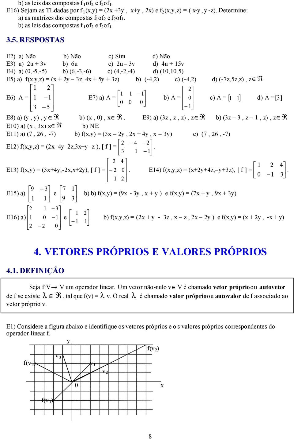 (-7z,5z,z), z R E6) A = E7) a) A = b) A = 5 0 0 0 0 c) A = [ ] d) A =[] E8) a) (y, y), y R b) (x, 0), x R E9) a) (z, z, z), z R b) (z, z, z), z R E0) a) (x, x) x R b) NE E) a) (7, 6, -7) b) f(x,y) =