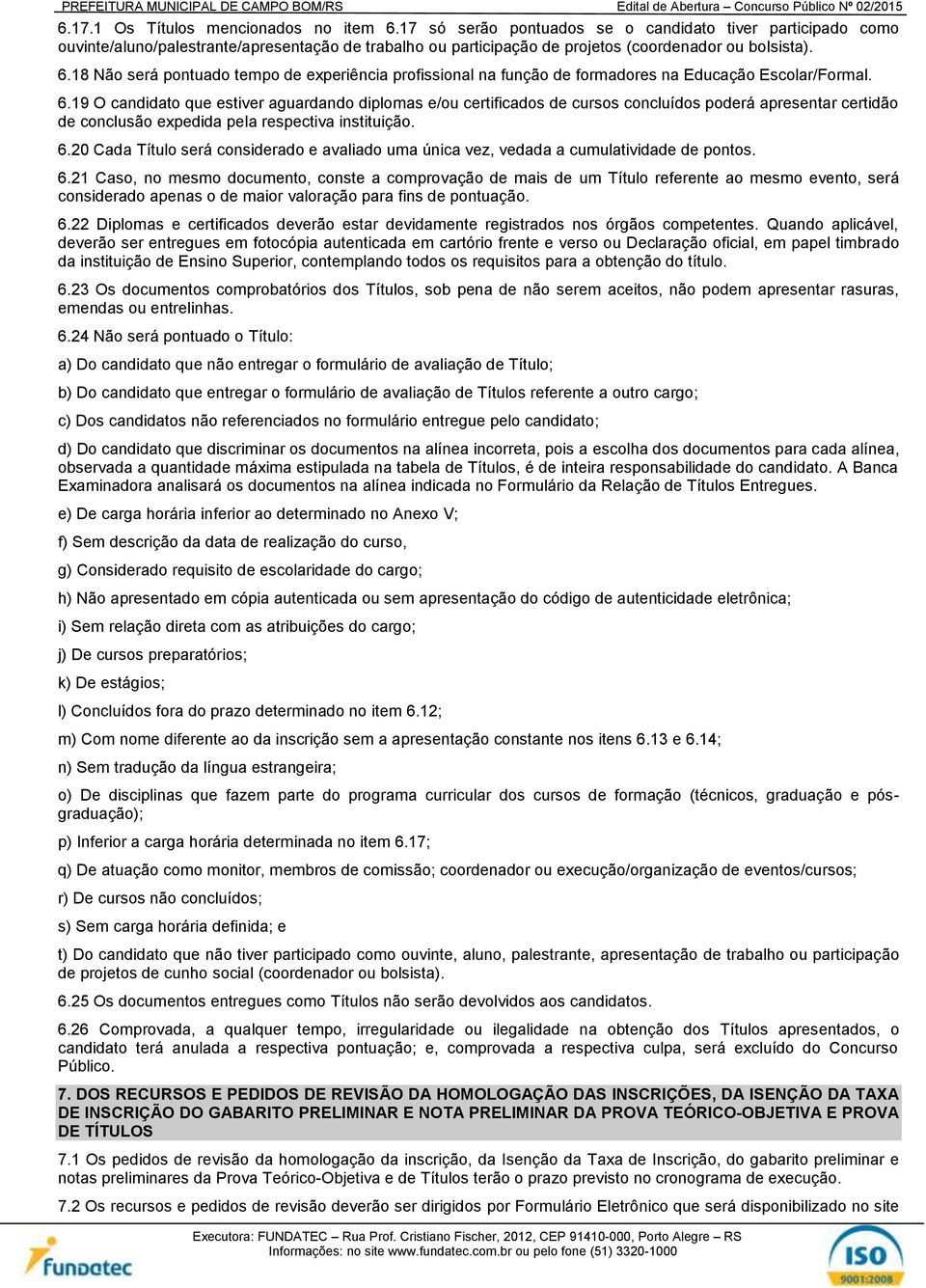 18 Não será pontuado tempo de experiência profissional na função de formadores na Educação Escolar/Formal. 6.