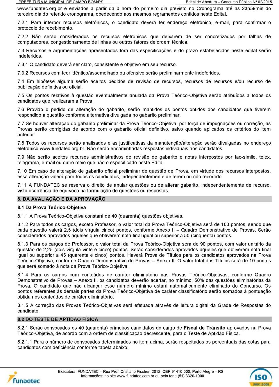 h59min do terceiro dia do referido cronograma, obedecendo aos mesmos regramentos contidos neste Edital. 7.2.