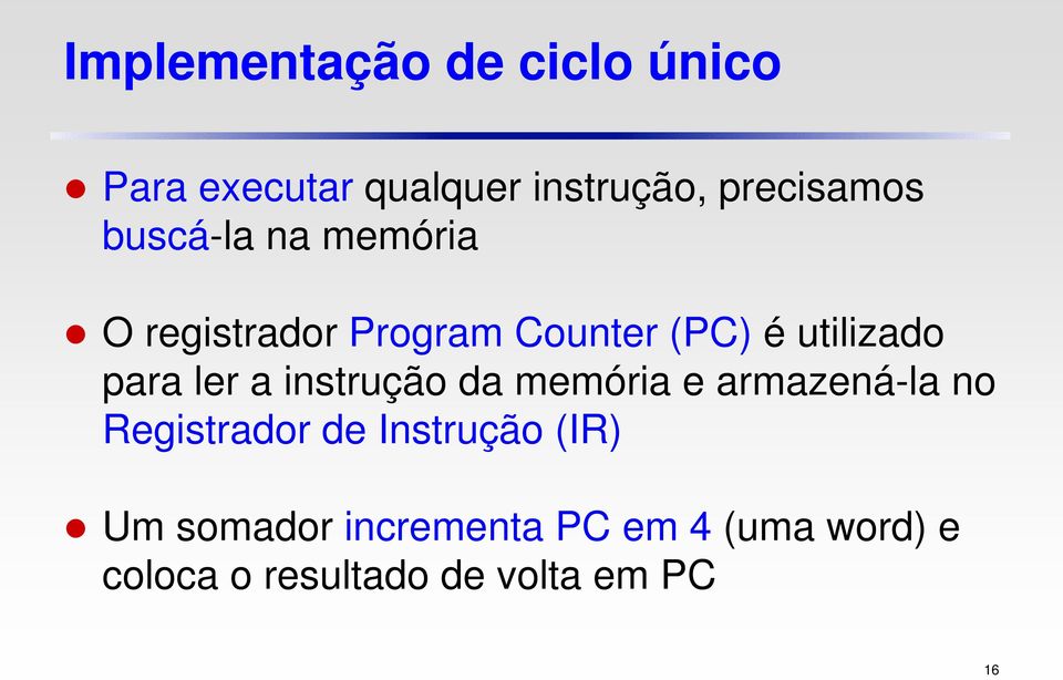 ler a instrução da memória e armazená-la no Registrador de Instrução (IR)