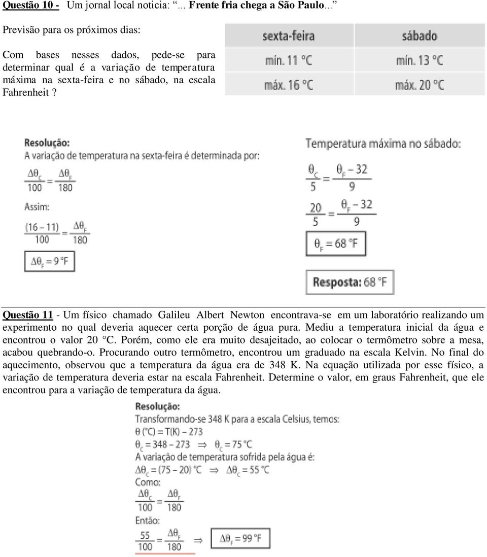 Questão 11 - Um físico chamado Galileu Albert Newton encontrava-se em um laboratório realizando um experimento no qual deveria aquecer certa porção de água pura.