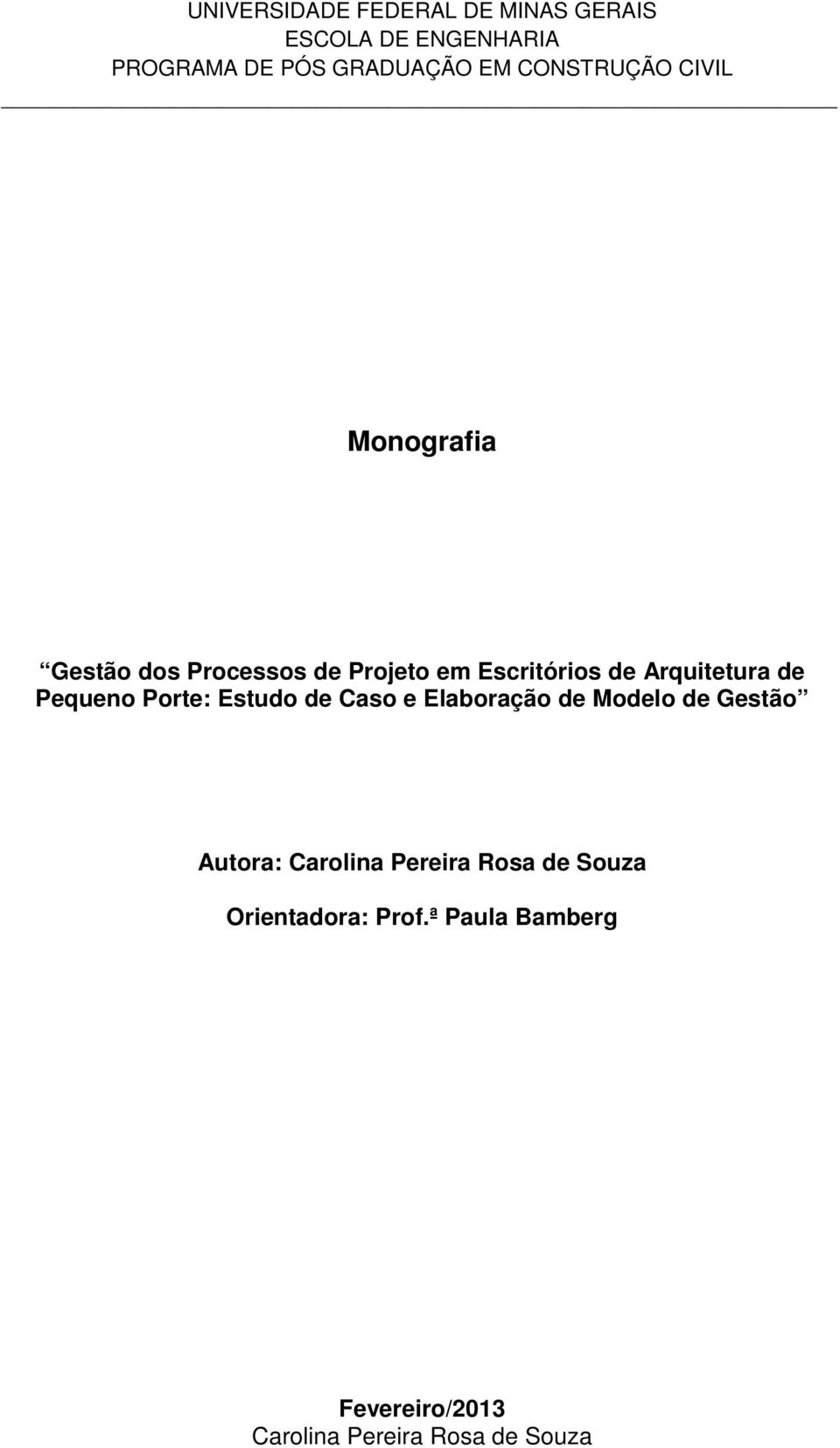 de Pequeno Porte: Estudo de Caso e Elaboração de Modelo de Gestão Autora: Carolina Pereira