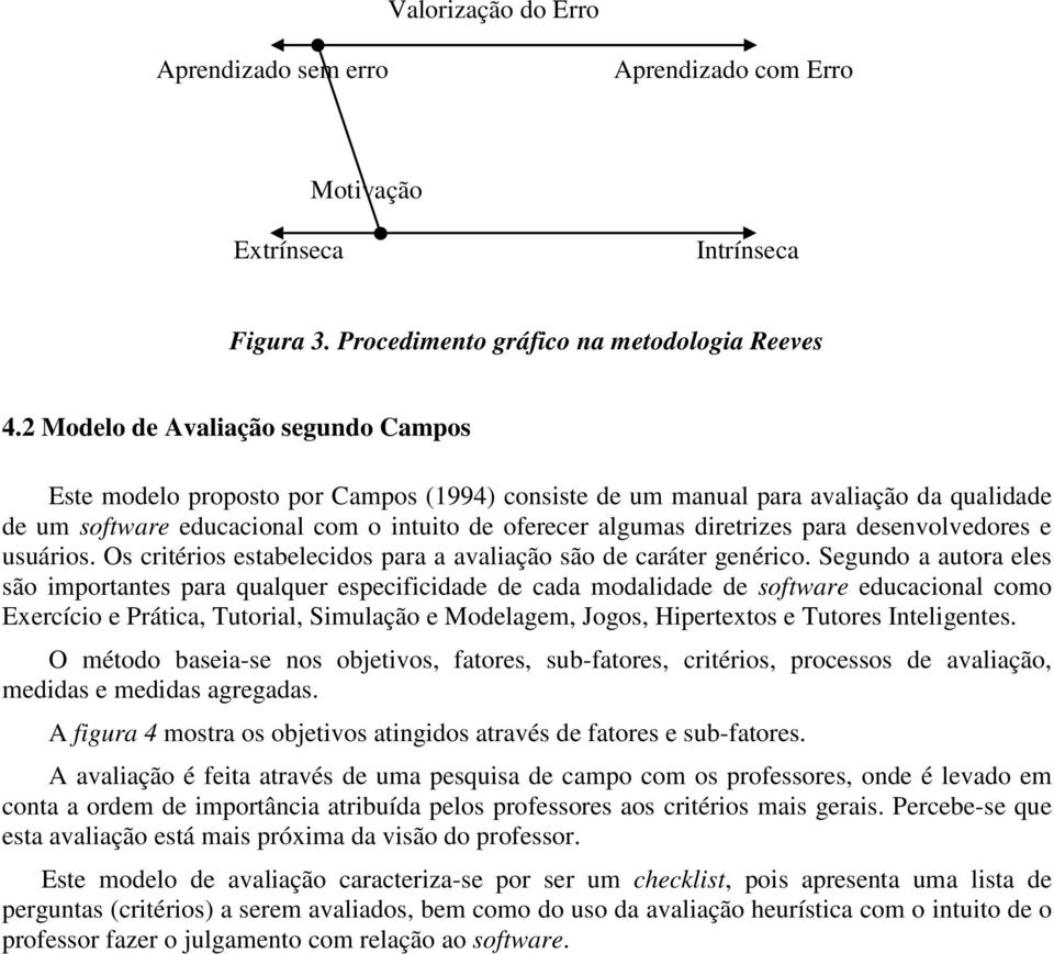 para desenvolvedores e usuários. Os critérios estabelecidos para a avaliação são de caráter genérico.