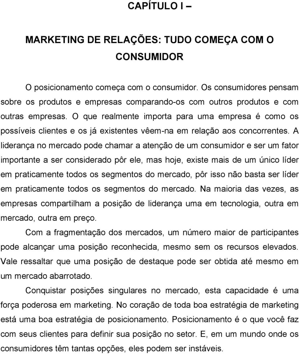 O que realmente importa para uma empresa é como os possíveis clientes e os já existentes vêem-na em relação aos concorrentes.