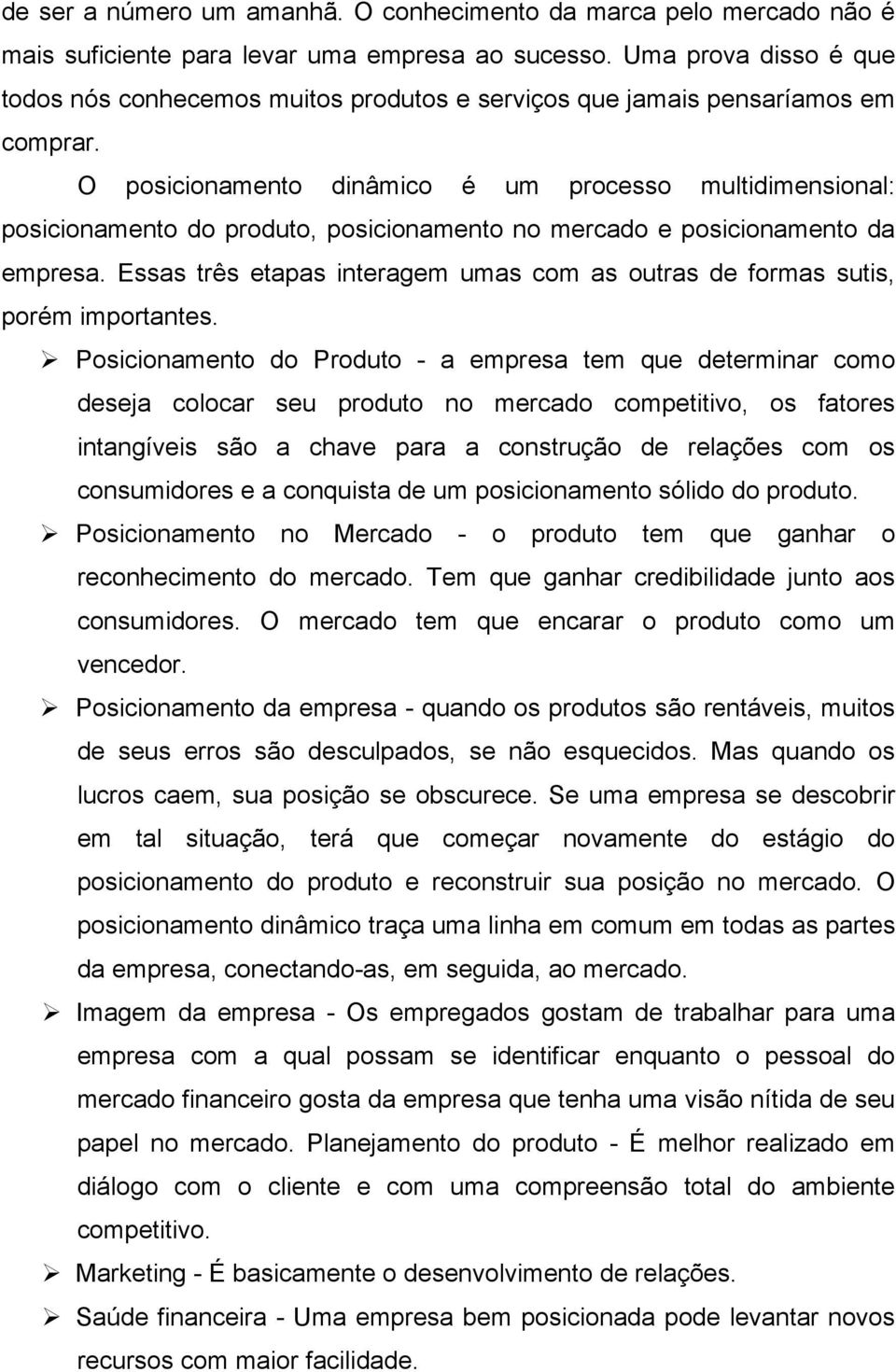 O posicionamento dinâmico é um processo multidimensional: posicionamento do produto, posicionamento no mercado e posicionamento da empresa.