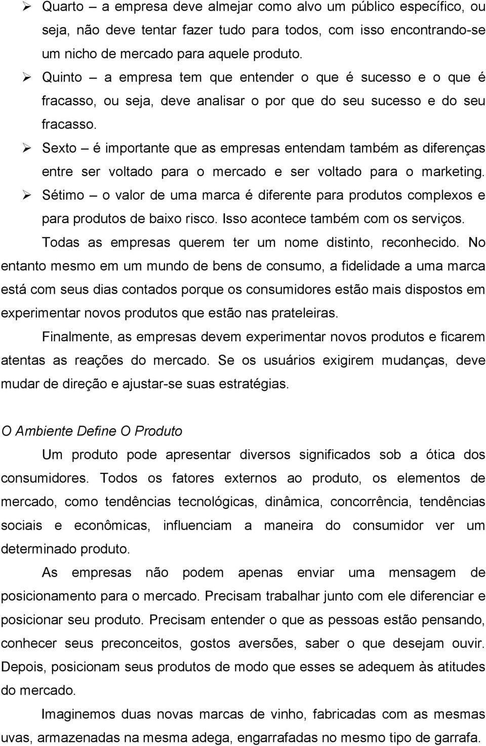 Sexto é importante que as empresas entendam também as diferenças entre ser voltado para o mercado e ser voltado para o marketing.