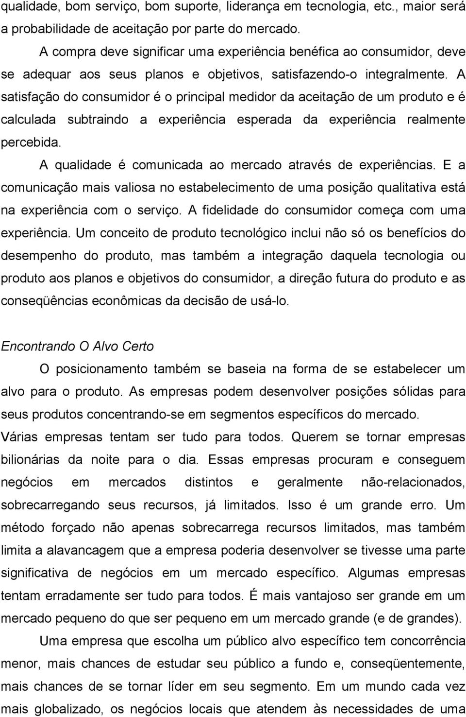 A satisfação do consumidor é o principal medidor da aceitação de um produto e é calculada subtraindo a experiência esperada da experiência realmente percebida.