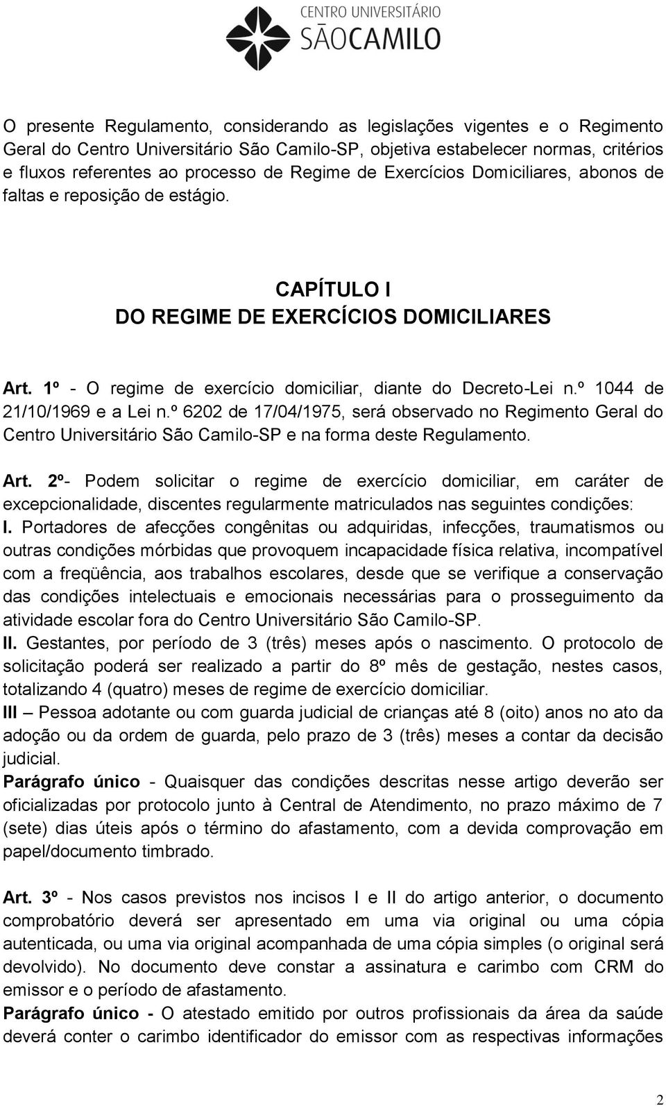 º 1044 de 21/10/1969 e a Lei n.º 6202 de 17/04/1975, será observado no Regimento Geral do Centro Universitário São Camilo-SP e na forma deste Regulamento. Art.