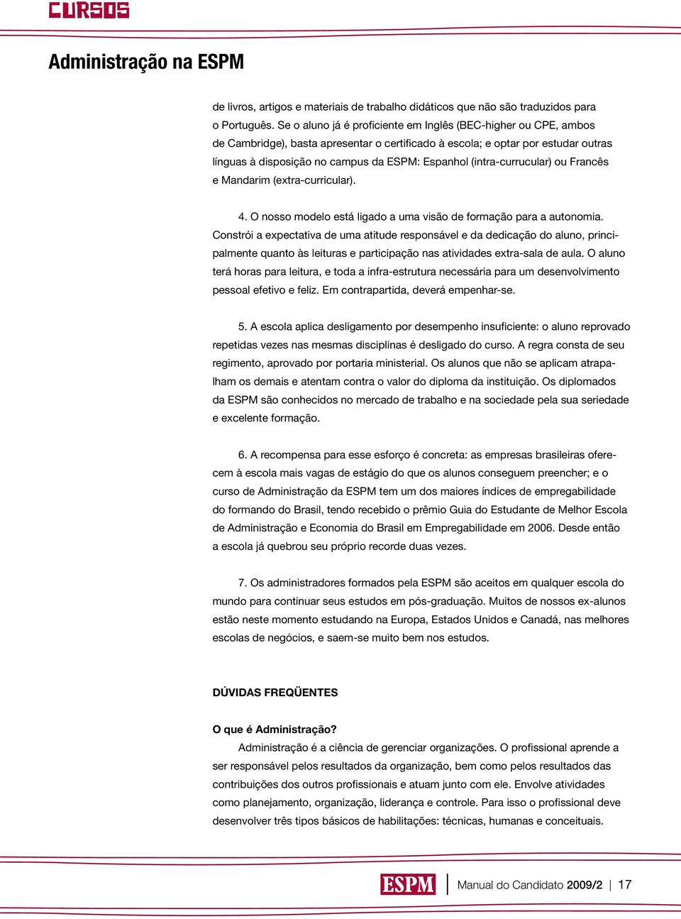 (intra-currucular) ou Francês e Mandarim (extra-curricular). 4. O nosso modelo está ligado a uma visão de formação para a autonomia.