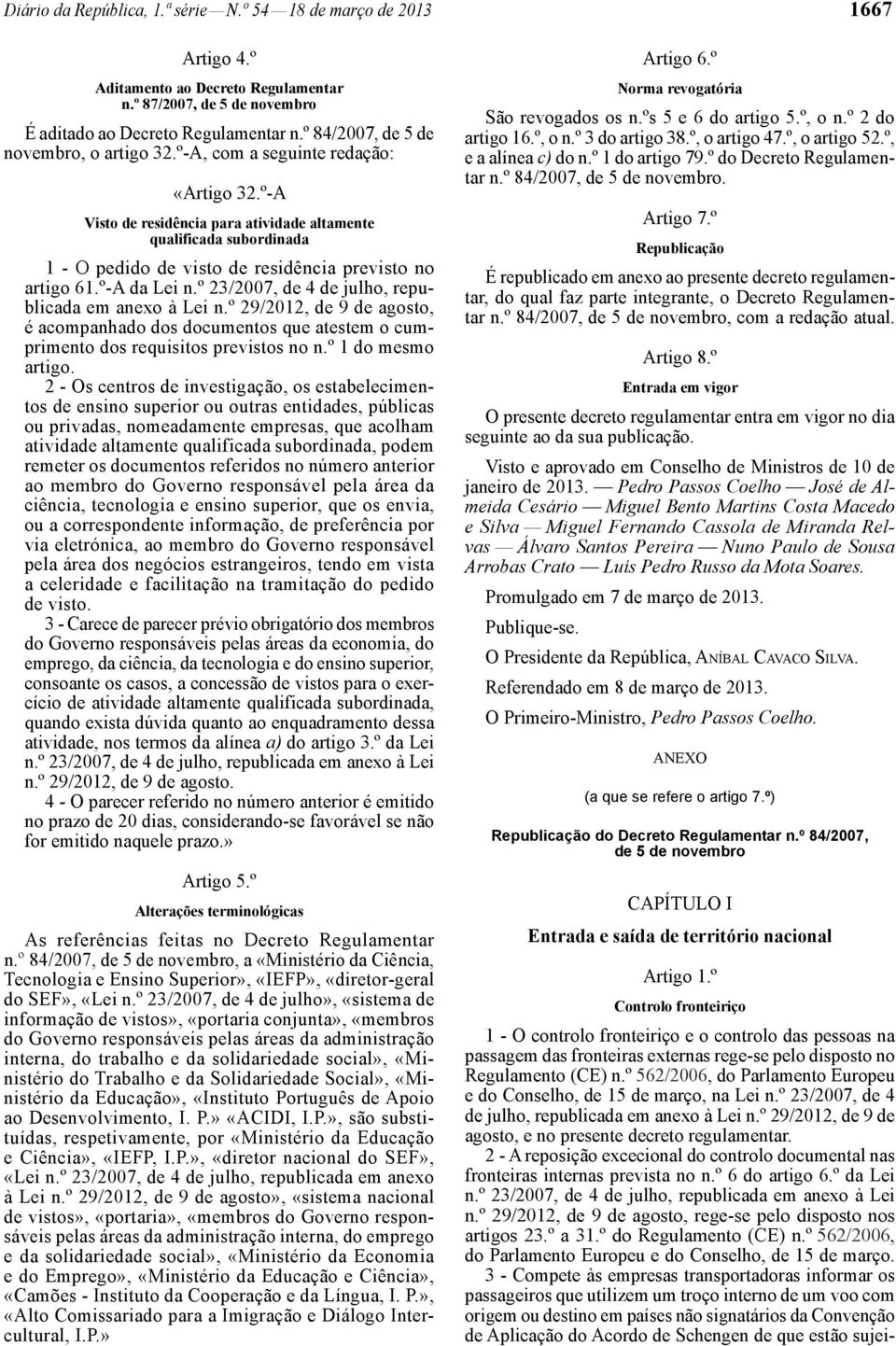 º-A Visto de residência para atividade altamente qualificada subordinada 1 - O pedido de visto de residência previsto no artigo 61.º-A da Lei n.º 23/2007, de 4 de julho, republicada em anexo à Lei n.