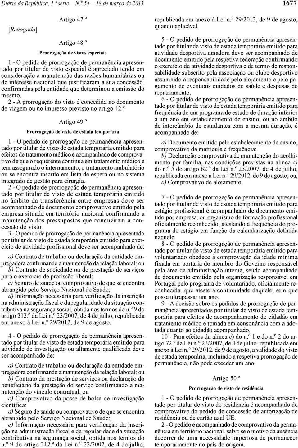 interesse nacional que justificaram a sua concessão, confirmadas pela entidade que determinou a emissão do mesmo.